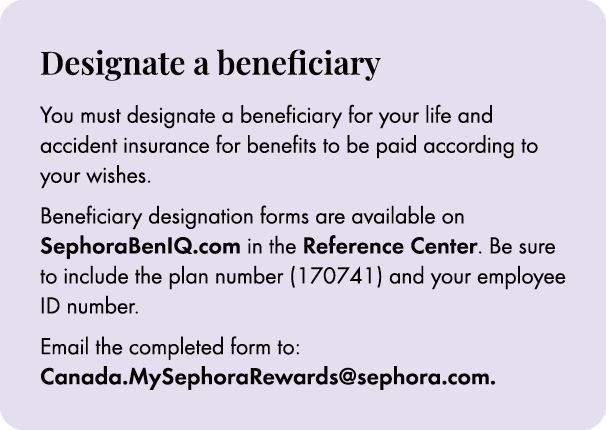 Designate a beneficiary ﻿You must designate a beneficiary for your life and accident insurance for benefits to be pai...